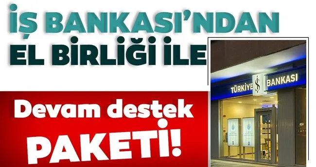 Is Bankasi Ndan El Birligi Ile Devam Destek Paketi Son Dakika Haberler