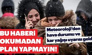 Meteoroloji’den son dakika hava durumu ve kar yağışı uyarısı! İstanbul’a ne zaman kar yağacak?