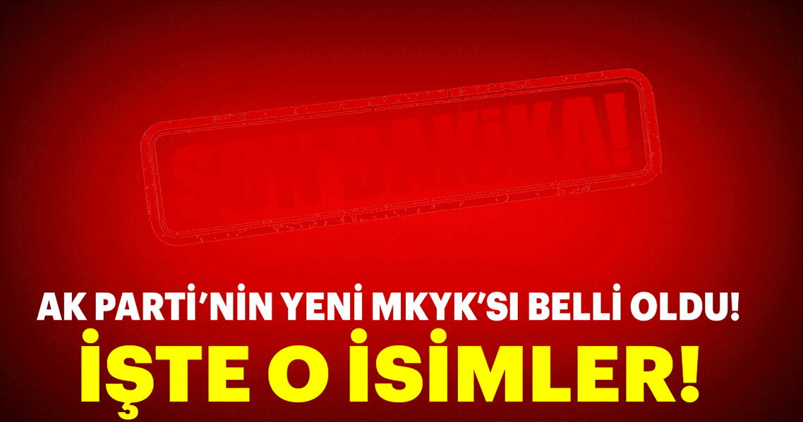Son dakika haberi: AK Parti'nin yeni MKYK'sı belli oldu! İşte MKYK listesi