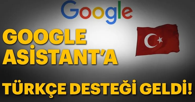 Google Asistant’a Türkçe desteği geliyor