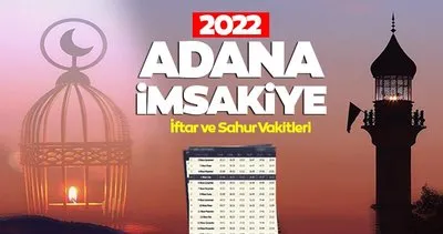 Adana iftar vakti ve sahur saati! Adana İmsakiye 2022 ile iftar saati, sahur vakti ve imsak vakitleri saat kaçta okunuyor?