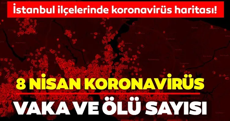 Son dakika haberi: 8 Nisan Türkiye’de corona virüs vaka ve ölü sayısı kaç oldu? İstanbul’da ilçe ilçe corona vaka son durum!