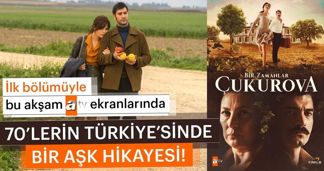 Istanbul Dan Adana Ya Uzanan Tutkulu Bir Ask Bir Zamanlar Cukurova Bu Aksam Atv De Magazin Haberleri
