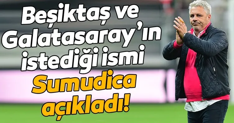Beşitaş ve Galatasaray’ın istediği ismi Sumdica açıkladı!