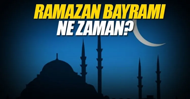 Ramazan Bayramı ne zaman başlıyor? - 2017 Ramazan Bayramı hangi güne denk geliyor? - İşte tarihi