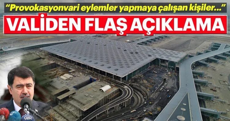 İstanbul Valisi’nden Üçüncü Havalimanı’ndaki olaylar ile ilgili flaş açıklama
