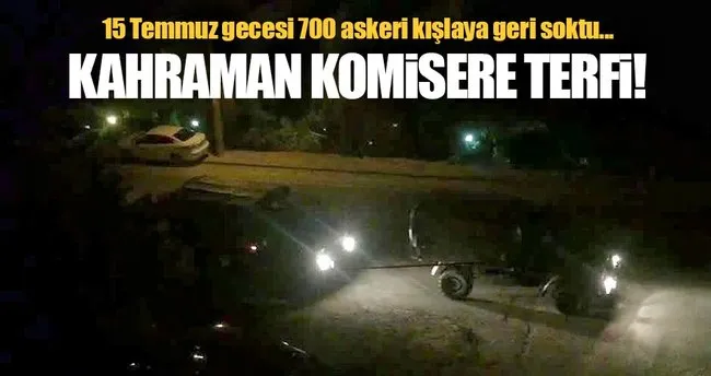 Darbe gecesi askerleri durduran kahraman komisere terfi