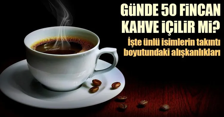 Günde 50 fincan kahve içilir mi? Balzac içerdi Cumartesi Sabah