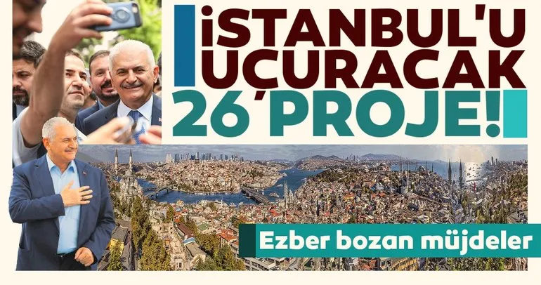 Binali Yıldırım’dan ezber bozan müjdeler! İşte İstanbul’u uçuracak 26 proje