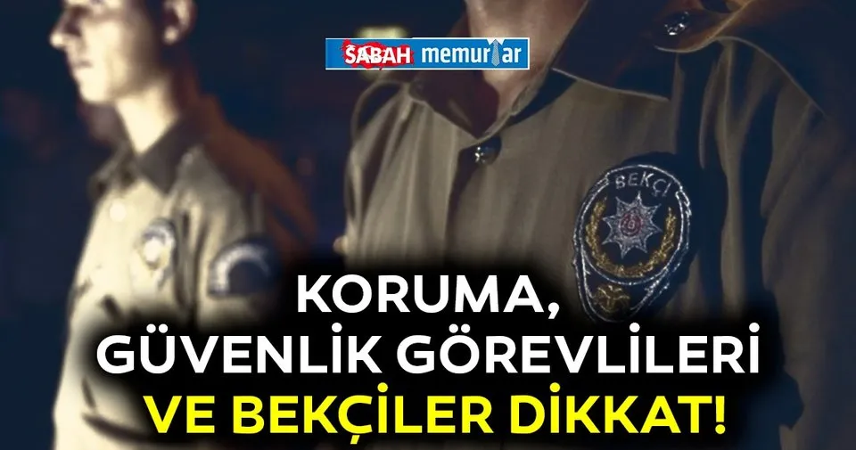 sabah memurlar koruma ve guvenlik gorevlileri ve bekciler dikkat haberler haberleri