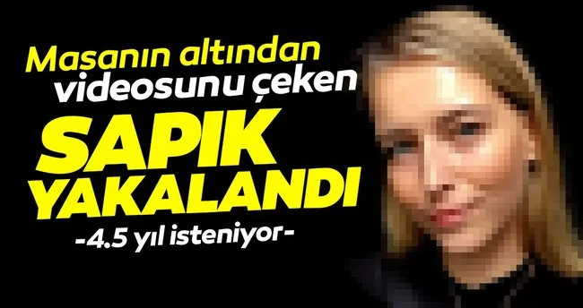 Kafede Rontgencilik Yaparken Yakalandi Masanin Altindan Video Ceken Sapiga 4 5 Yil Isteniyor Son Dakika Haberler