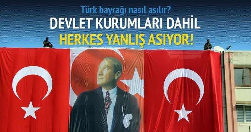 turk bayragi nasil asilir son dakika haberler
