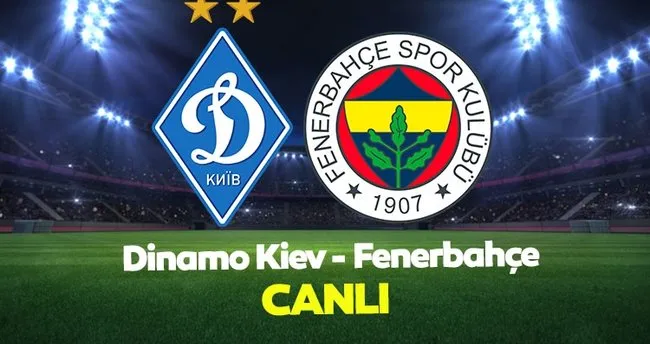 Fenerbahçe Dinamo Kiev maçı ne zaman? Fenerbahçe Dinamo Kiev ...