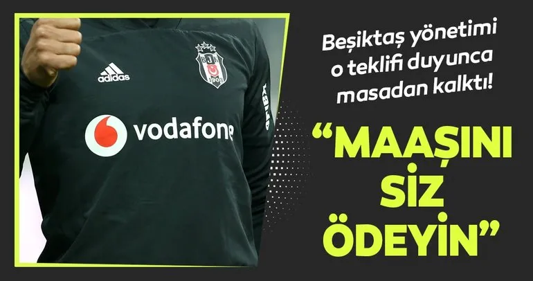 Beşiktaş’ın yıldızına şok transfer teklifi! Maaşını siz ödeyin