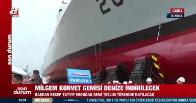 SON DAKİKA: Milgem korvet gemisi denize indirilecek! Başkan Erdoğan törene katılacak | Video
