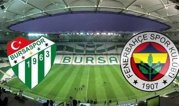 Bursaspor Fenerbahçe maçı ne zaman, hangi kanalda yayınlanacak? Bursaspor Fenerbahçe maçı saat kaçta? İşte detaylar!