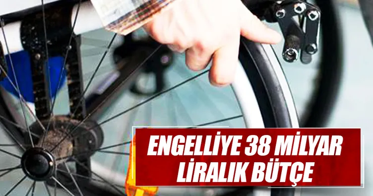 Engelliye 38 milyar liralık bütçe