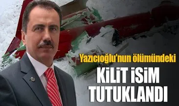 Yazıcıoğlu’nun ölümündeki kilit isim tutuklandı!