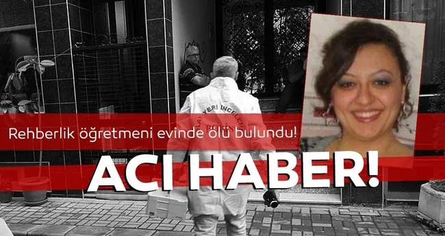 Rehberlik Ogretmeni Evinde Olu Bulundu En Son Haber