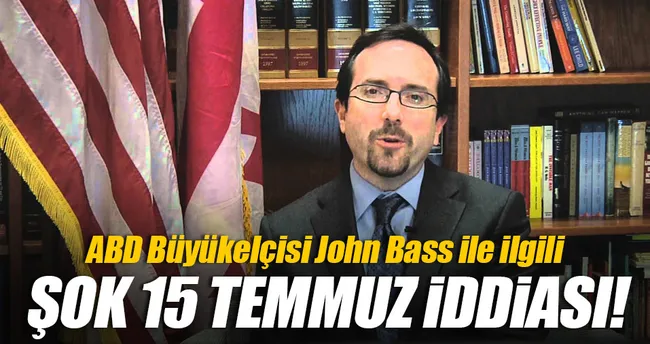 John Bass’la ilgili şok 15 Temmuz iddiası
