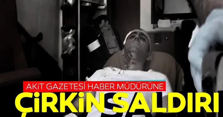 Yeni Akit Gazetesi Haber Müdürü Murat Alan'a saldırı
