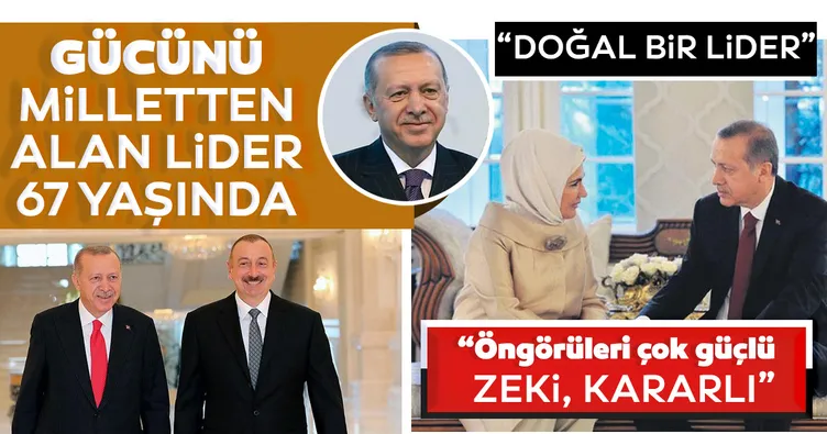 Gücünü milletten alan lider