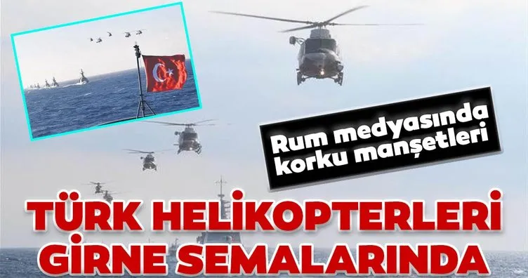 SON DAKİKA: Rum medyasında korku manşetleri: Türk helikopterleri Girne semalarında...