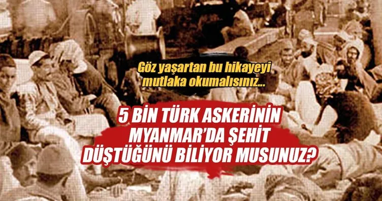 Birinci Dünya Savaşı’nda 5 bin Türk askeri Myanmar’da şehit düştü