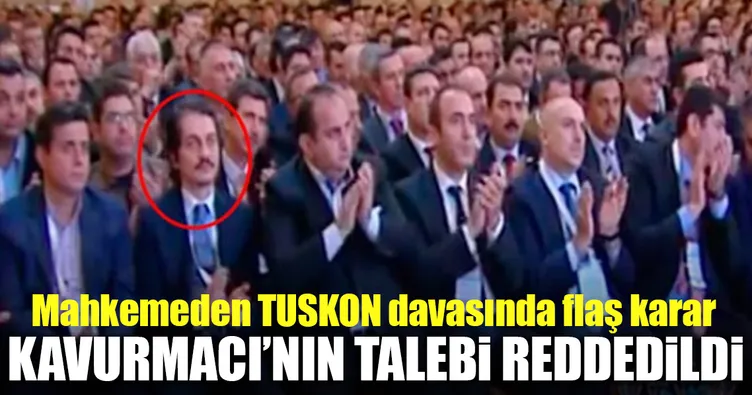 Mahkeme Kavurmacı’nın talebini reddetti