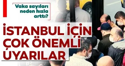 Son dakika: Kovid-19 vaka sayılarının hızla arttığı İstanbul için önemli uyarılar