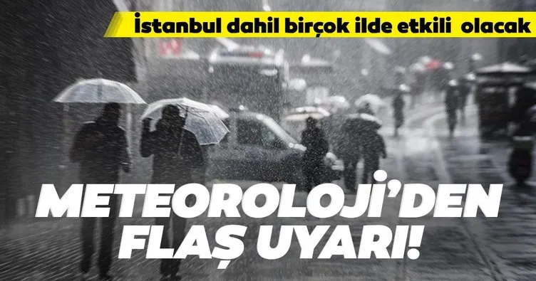 Meteoroloji’nin son dakika hava durumu raporunda duyuruldu! İstanbul dahil birçok ilde etkili olacak...