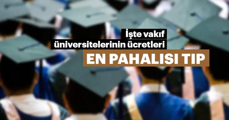 İşte vakıf üniversitelerinin ücretleri! En pahalısı tıp fakültesi