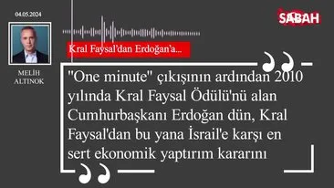 Melih Altınok | Kral Faysal’dan Erdoğan’a...