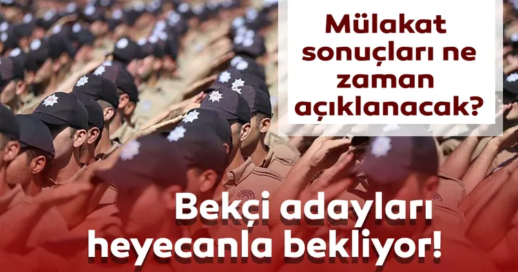 Bekçilik sözlü mülakat sonuçları ne zaman açıklanacak? Polis Akademisi ile bekçilik mülakat sonuçları nasıl sorgulanır?
