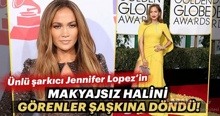 Ünlü şarkıcı Jennifer Lopez’in makyajsız halini görenler şaşkına döndü