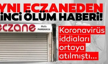 SON DAKİKA | Corona virüsü iddiaları yalanlanmıştı… İstanbul Taksim Melis Eczanesi’nde ikinci ölüm haberi!