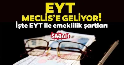 EYT SON DAKİKA HABERLERİ 2023: Emeklilikte Yaşa Takılanlar EYT ne zaman Meclis’e gelecek, emeklilik şartları neler, kimleri kapsıyor?