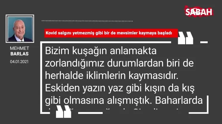 Mehmet Barlas 'Kovid salgını yetmezmiş gibi bir de mevsimler kaymaya başladı'