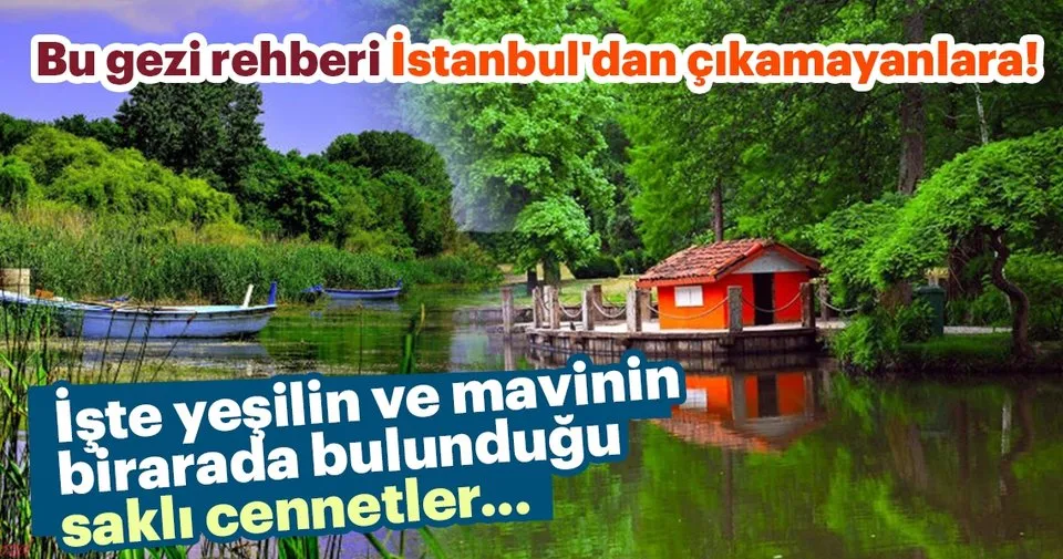 Bu Gezi Rehberi Istanbul Dan Cikamayanlara Iste Yesilin Ve Mavinin Bir Arada Bulundugu Sakli Cennetler Turizm Haberleri