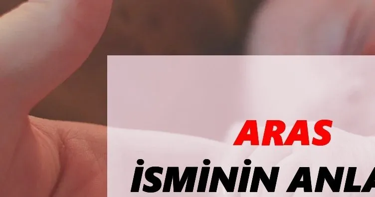 Aras İsminin Anlamı Nedir? Aras İsmi Ne Demek, Ne Anlama Geliyor?
