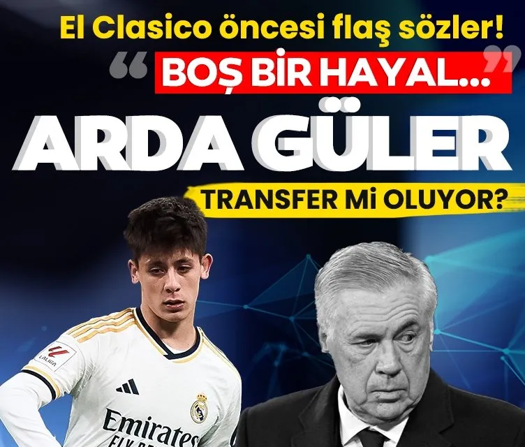 El Clasico öncesi Arda Güler için şok sözler! Transfer mi oluyor?