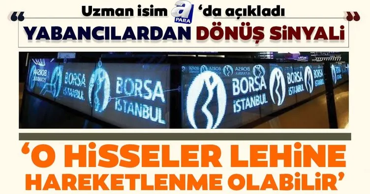 Borsa İstanbul’da yabancılardan dönüş için sinyali! Uzman isim açıkladı: O hisseler lehine hareketlenme olabilir