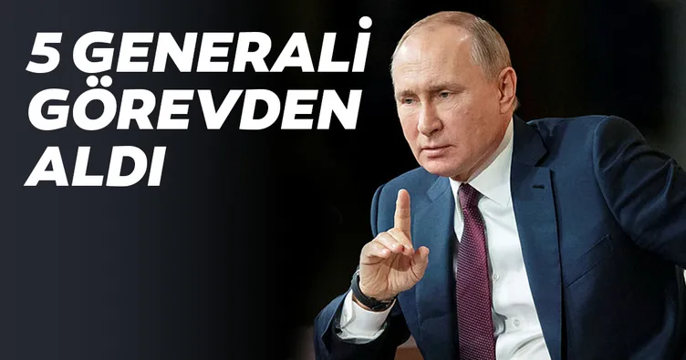 Putin 5 generali görevden aldı