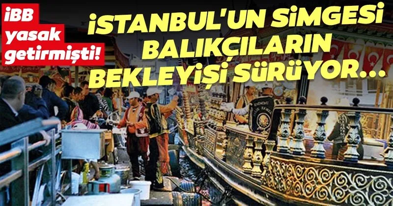 ibb yasak getirmisti eminonu ndeki balikci teknelerinin bekleyisi suruyor son dakika haberler