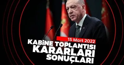 KABİNE TOPLANTISI BAŞLADI! || 15 Mart 2022 Bakanlar Kurulu Kabine Toplantısı kararları ve sonuçları neler?
