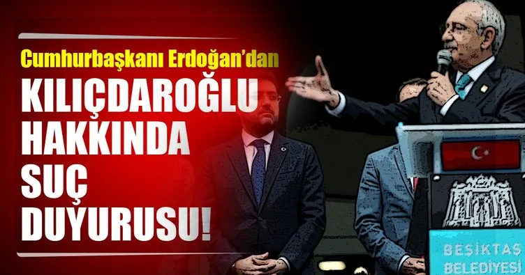 Son dakika: Cumhurbaşkanı Erdoğan’dan Kılıçdaroğlu hakkında suç duyurusu