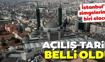 İstanbul’un yeni simgelerinden olan Taksim Camisi’nin açılış tarihi belli oldu