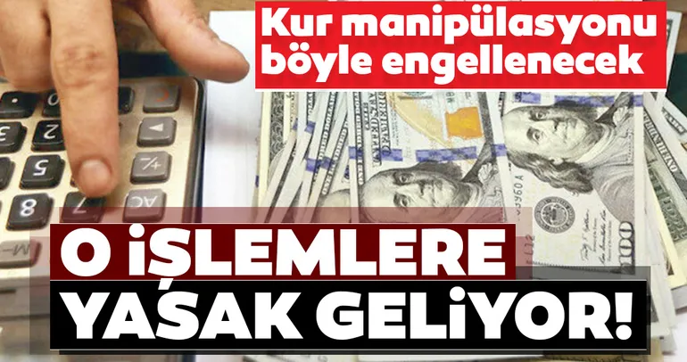 SON DAKİKA: Kur manipülasyonu böyle engellenecek! O işlemlere yasak geliyor...
