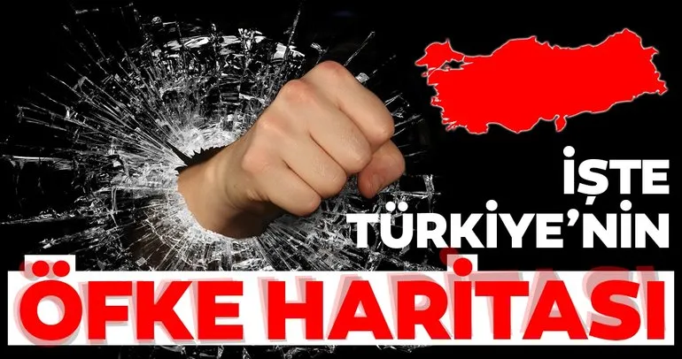 Türkiye’nin öfke haritası çıkarıldı