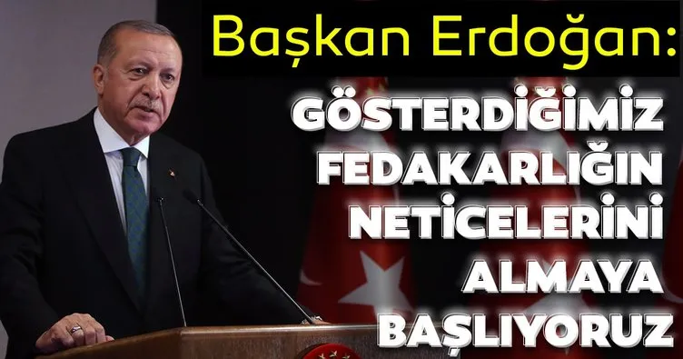 Başkan Erdoğan: Gösterdiğimiz fedakârlığın neticelerini almaya başlıyoruz